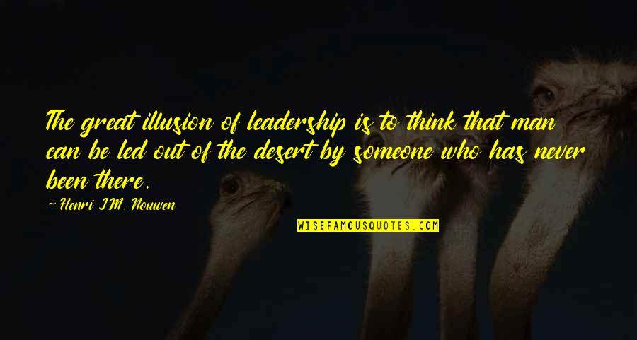 Gerizim Quotes By Henri J.M. Nouwen: The great illusion of leadership is to think