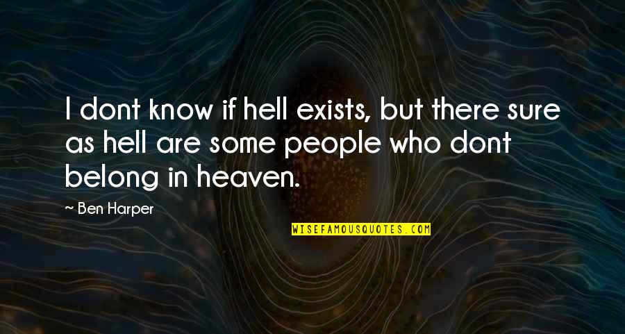 Gerke Excavating Quotes By Ben Harper: I dont know if hell exists, but there Gerke Excavating Quotes By Ben Harper: I dont know if hell exists, but there