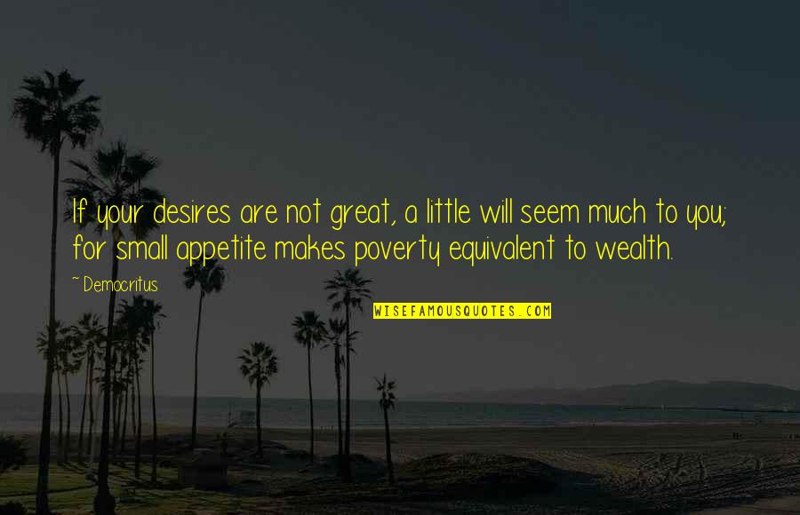 Gerke Excavating Quotes By Democritus: If your desires are not great, a little Gerke Excavating Quotes By Democritus: If your desires are not great, a little
