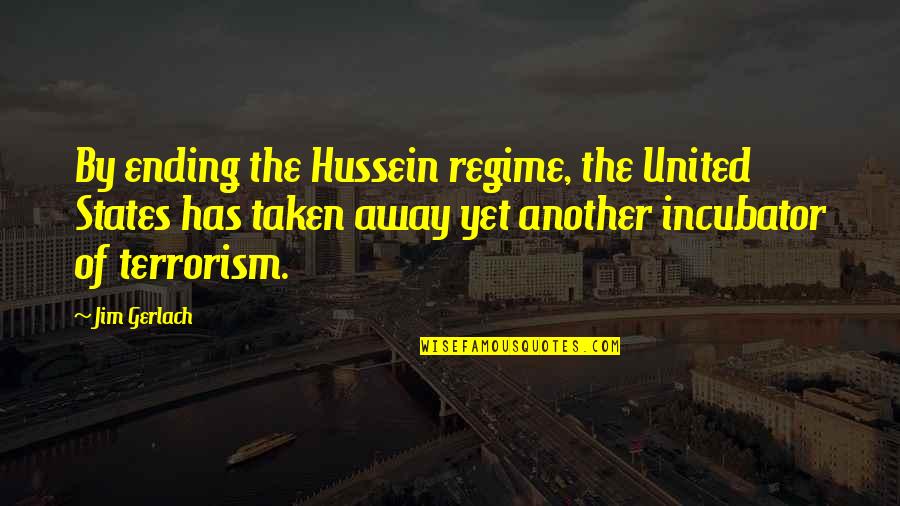 Gerlach Quotes By Jim Gerlach: By ending the Hussein regime, the United States