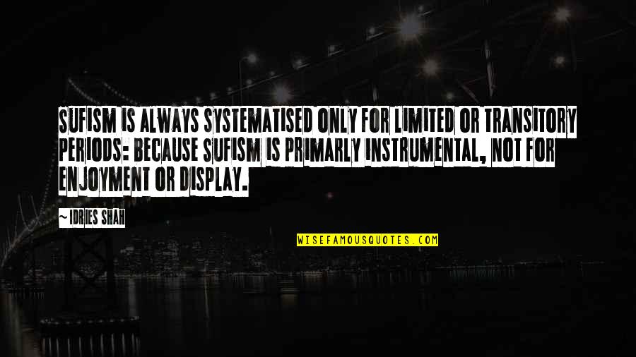 Gerleman Quotes By Idries Shah: Sufism is always systematised only for limited or Gerleman Quotes By Idries Shah: Sufism is always systematised only for limited or