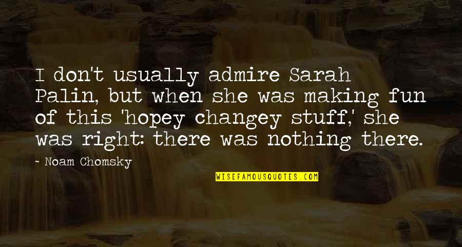 Gerleman Quotes By Noam Chomsky: I don't usually admire Sarah Palin, but when Gerleman Quotes By Noam Chomsky: I don't usually admire Sarah Palin, but when