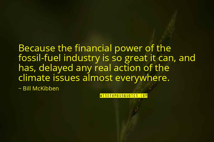 Gerlich Quotes By Bill McKibben: Because the financial power of the fossil-fuel industry