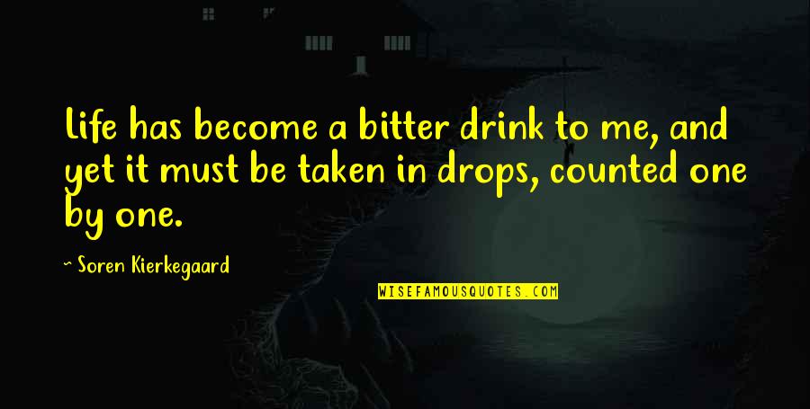 Gerlich Quotes By Soren Kierkegaard: Life has become a bitter drink to me,