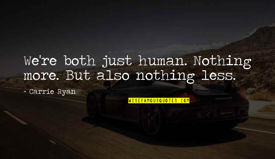 Gerlinde Naturals Quotes By Carrie Ryan: We're both just human. Nothing more. But also