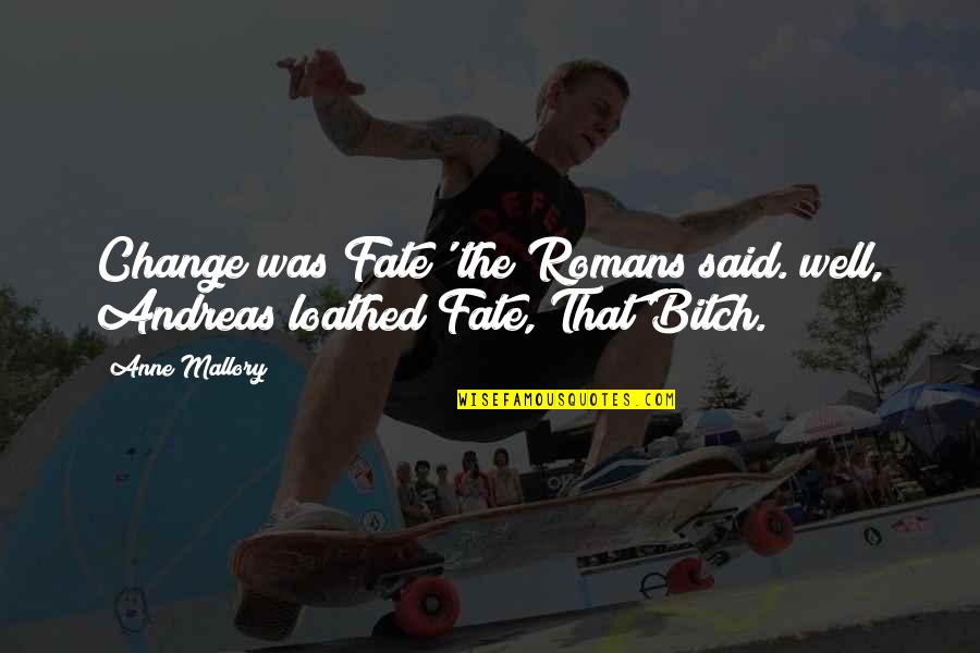 Gerline Clervil Quotes By Anne Mallory: Change was Fate' the Romans said. well, Andreas