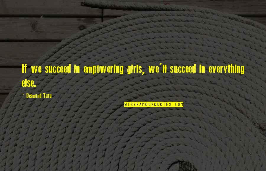 Gerline Clervil Quotes By Desmond Tutu: If we succeed in empowering girls, we'll succeed