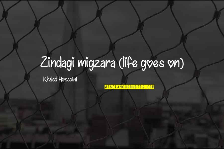 Gerline Quotes By Khaled Hosseini: Zindagi migzara (life goes on)