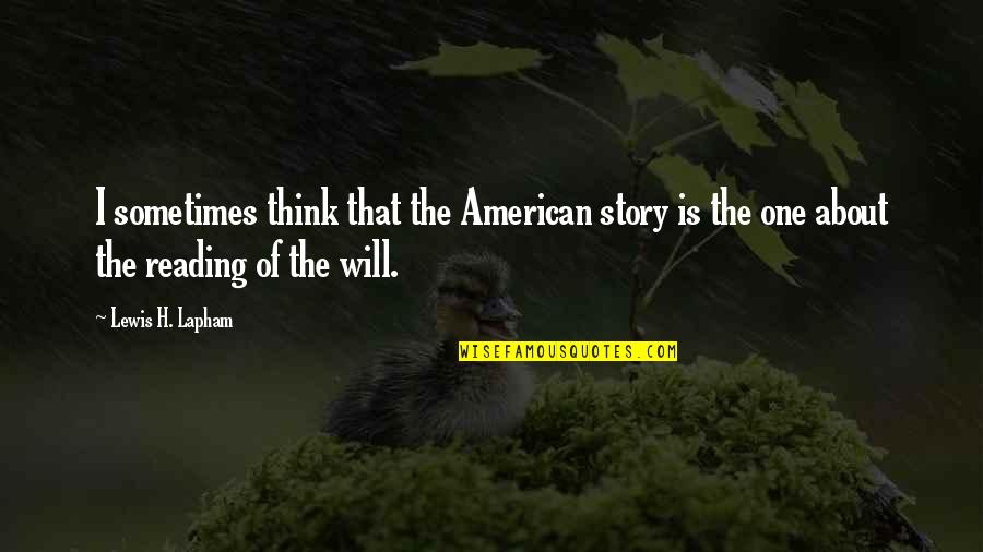 Gerling Quotes By Lewis H. Lapham: I sometimes think that the American story is Gerling Quotes By Lewis H. Lapham: I sometimes think that the American story is