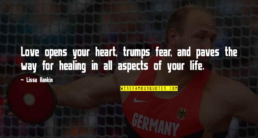 Gerlinger Quotes By Lissa Rankin: Love opens your heart, trumps fear, and paves