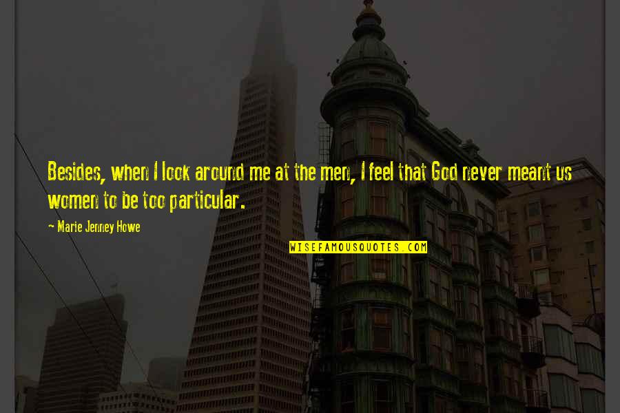 Gerlinger Quotes By Marie Jenney Howe: Besides, when I look around me at the