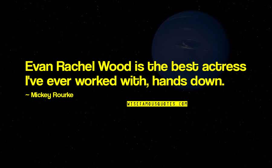 Gerlings Nursery Quotes By Mickey Rourke: Evan Rachel Wood is the best actress I've