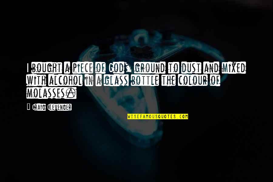Gerlini Quotes By Craig Clevenger: I bought a piece of God, ground to Gerlini Quotes By Craig Clevenger: I bought a piece of God, ground to