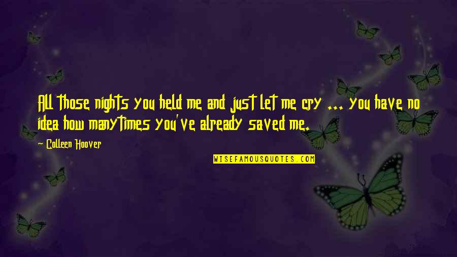Gerlisa Quotes By Colleen Hoover: All those nights you held me and just Gerlisa Quotes By Colleen Hoover: All those nights you held me and just
