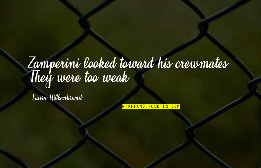 Gerlisa Quotes By Laura Hillenbrand: Zamperini looked toward his crewmates. They were too Gerlisa Quotes By Laura Hillenbrand: Zamperini looked toward his crewmates. They were too