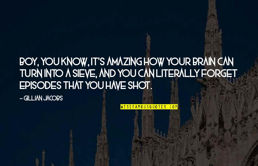 Gerlisberg Quotes By Gillian Jacobs: Boy, you know, it's amazing how your brain Gerlisberg Quotes By Gillian Jacobs: Boy, you know, it's amazing how your brain