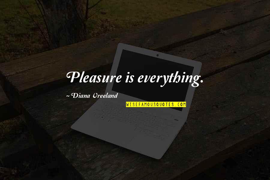 Gerloff Plasma Quotes By Diana Vreeland: Pleasure is everything.