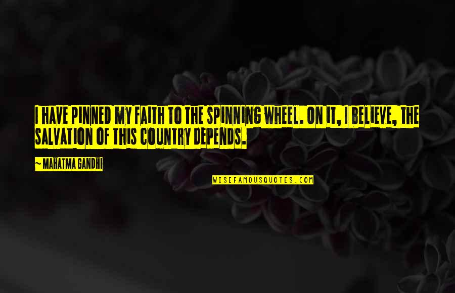 Germ Nsk Jm Na Quotes By Mahatma Gandhi: I have pinned my faith to the spinning