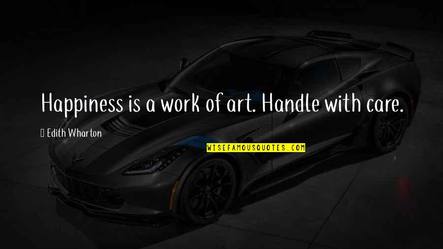 Germade Cereal Quotes By Edith Wharton: Happiness is a work of art. Handle with