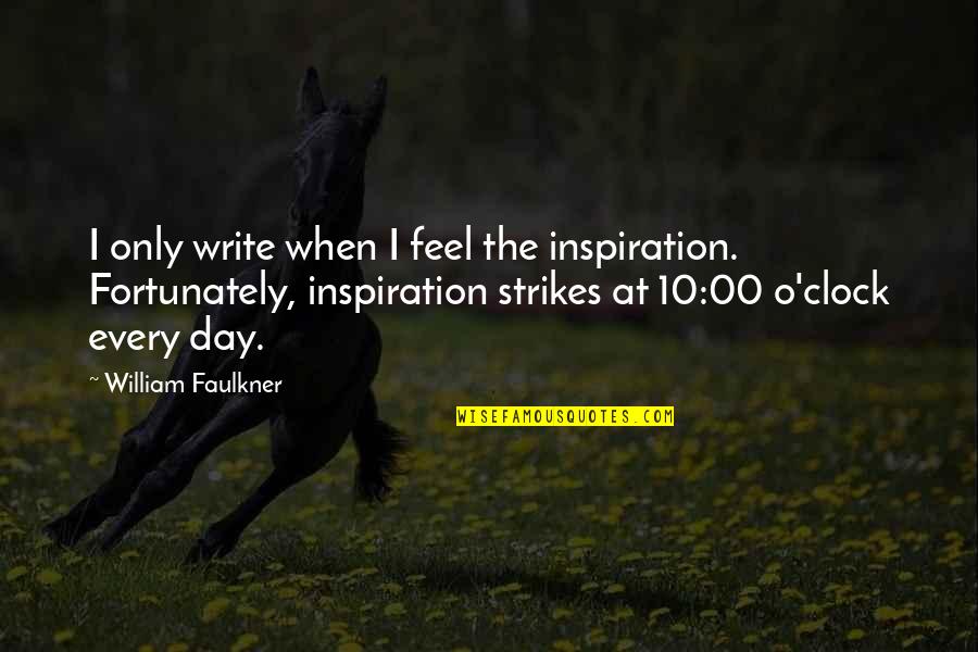 Germaine De Stael Quotes By William Faulkner: I only write when I feel the inspiration.