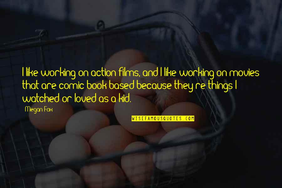 Germains Oahu Quotes By Megan Fox: I like working on action films, and I