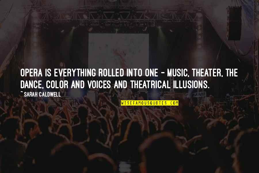 Germains Oahu Quotes By Sarah Caldwell: Opera is everything rolled into one - music,