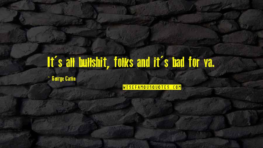 German Cars Quotes By George Carlin: It's all bullshit, folks and it's bad for