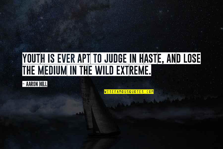 German Celebration Quotes By Aaron Hill: Youth is ever apt to judge in haste,