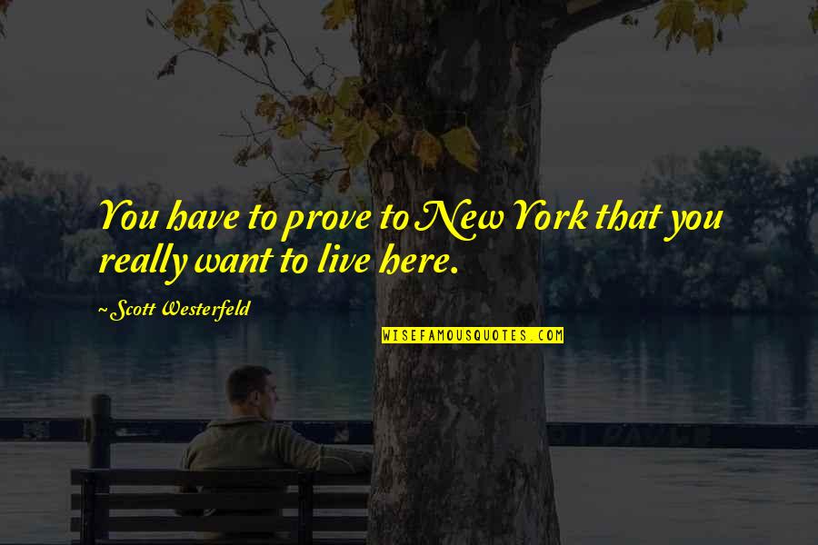 German Exchange Student Quotes By Scott Westerfeld: You have to prove to New York that