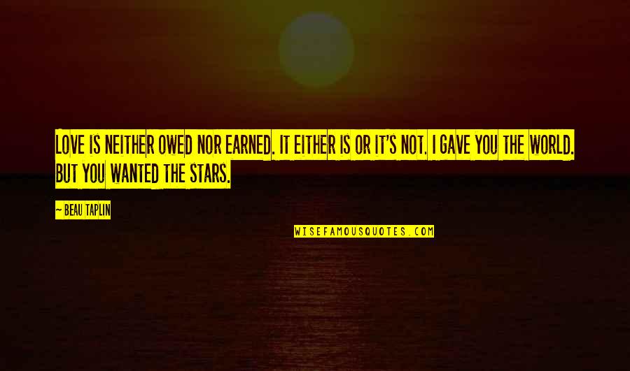German Hyperinflation Quotes By Beau Taplin: Love is neither owed nor earned. It either German Hyperinflation Quotes By Beau Taplin: Love is neither owed nor earned. It either