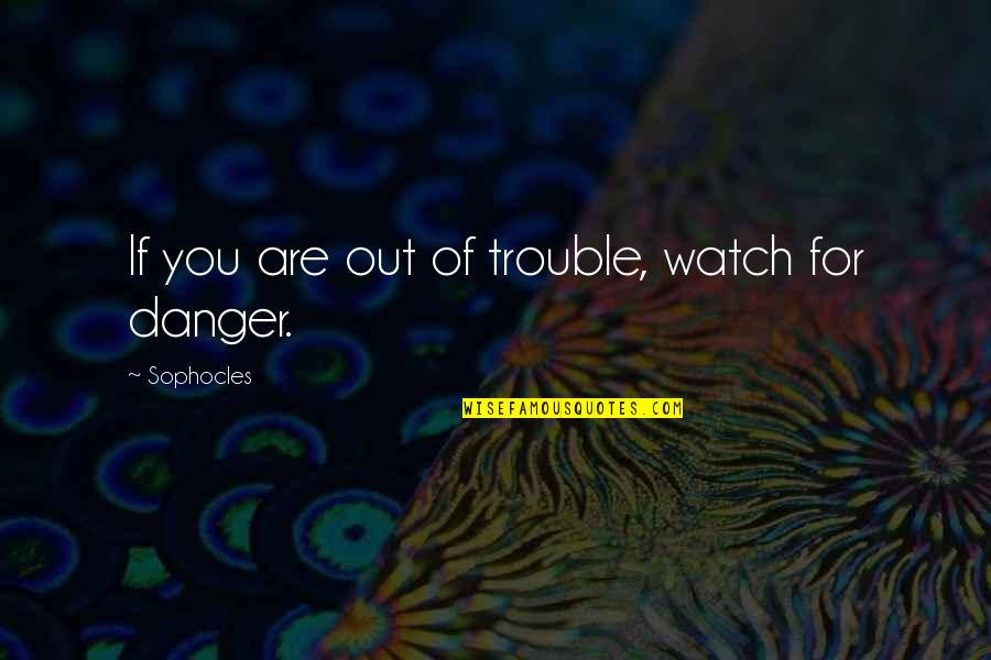 German Ice Cube Quotes By Sophocles: If you are out of trouble, watch for German Ice Cube Quotes By Sophocles: If you are out of trouble, watch for