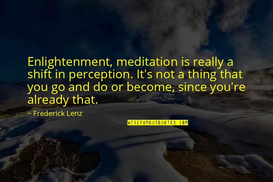 German Kaiser Quotes By Frederick Lenz: Enlightenment, meditation is really a shift in perception. German Kaiser Quotes By Frederick Lenz: Enlightenment, meditation is really a shift in perception.
