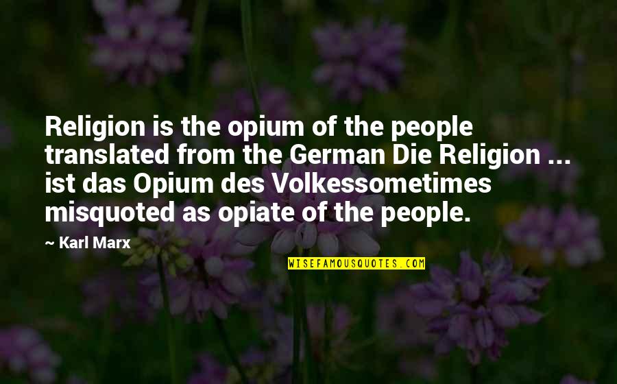 German People Quotes By Karl Marx: Religion is the opium of the people translated