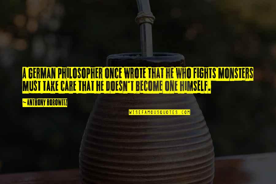 German Philosopher Best Quotes By Anthony Horowitz: A German philosopher once wrote that he who