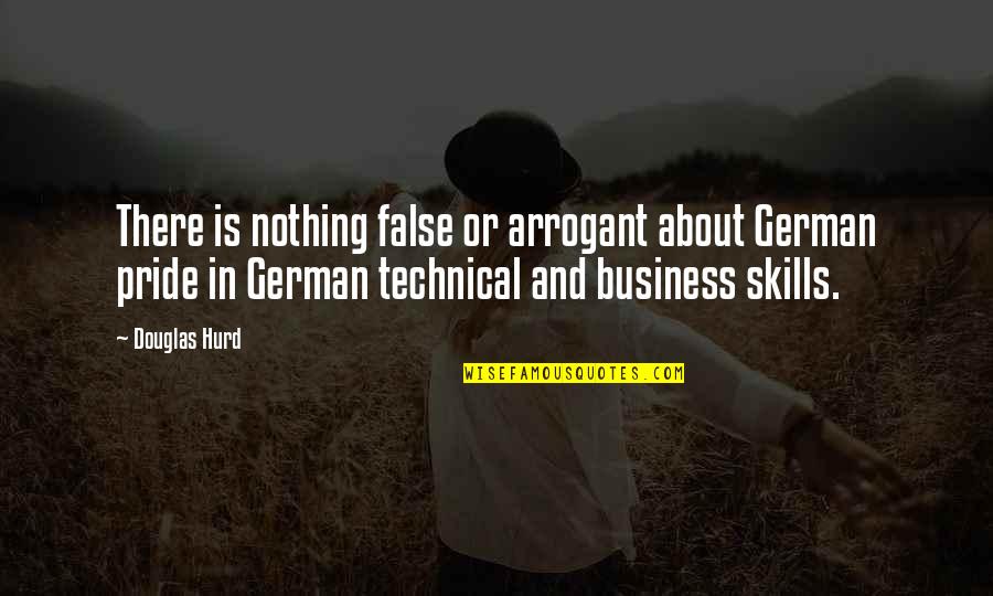 German Pride Quotes By Douglas Hurd: There is nothing false or arrogant about German