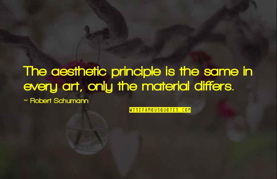 German Shepherd Birthday Quotes By Robert Schumann: The aesthetic principle is the same in every