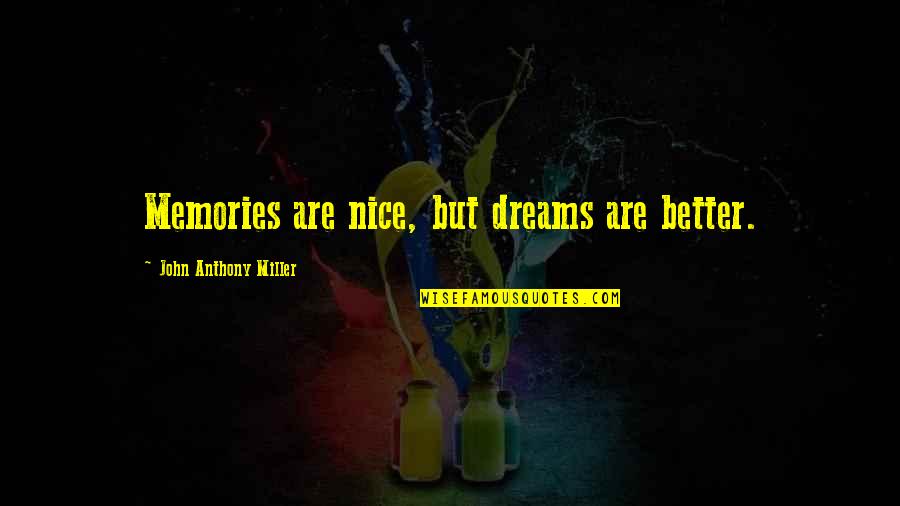 German Shepherd Inspirational Quotes By John Anthony Miller: Memories are nice, but dreams are better.