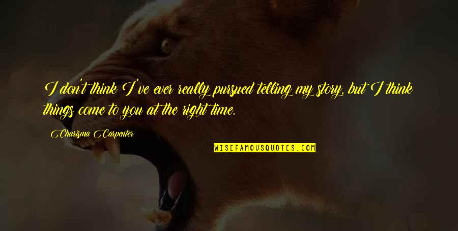 German Shepherd Puppies Quotes By Charisma Carpenter: I don't think I've ever really pursued telling German Shepherd Puppies Quotes By Charisma Carpenter: I don't think I've ever really pursued telling