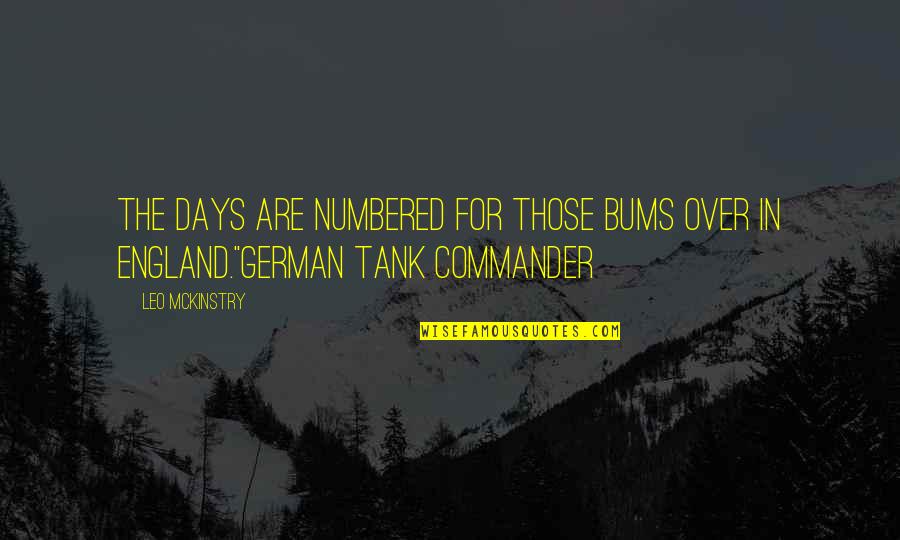 German Tank Commander Quotes By Leo McKinstry: The days are numbered for those bums over