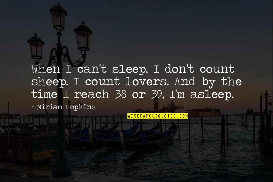 German Unification 1871 Quotes By Miriam Hopkins: When I can't sleep, I don't count sheep.