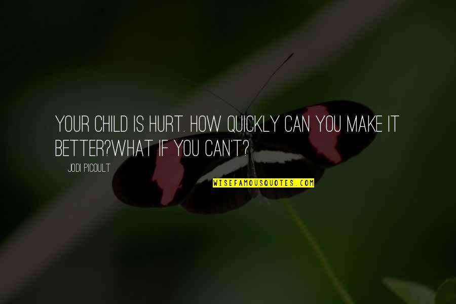Germane In A Sentence Quotes By Jodi Picoult: Your child is hurt. How quickly can you