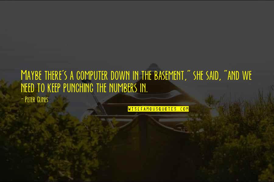 Germanene Quotes By Peter Clines: Maybe there's a computer down in the basement," Germanene Quotes By Peter Clines: Maybe there's a computer down in the basement,"
