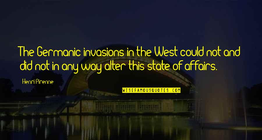 Germanic Quotes By Henri Pirenne: The Germanic invasions in the West could not