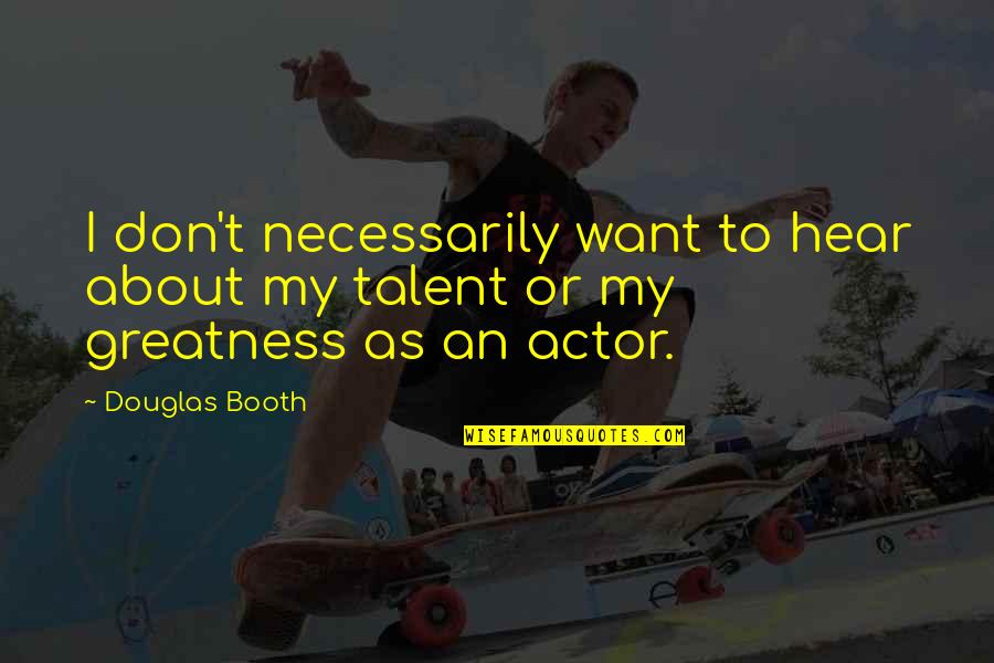Germanics Map Quotes By Douglas Booth: I don't necessarily want to hear about my