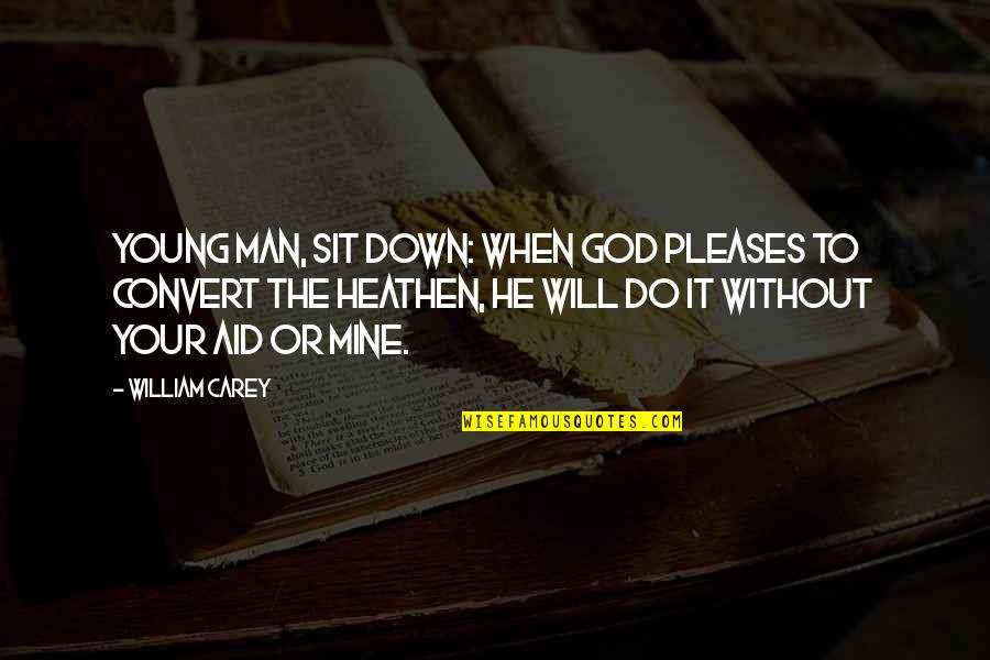 Germanicus Quotes By William Carey: Young man, sit down: when God pleases to