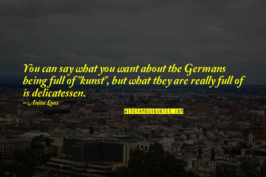 Germans Quotes By Anita Loos: You can say what you want about the