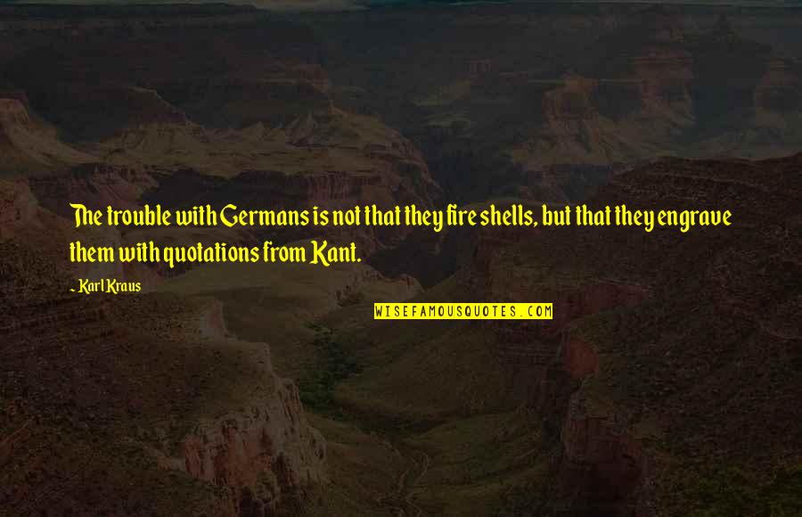 Germans Quotes By Karl Kraus: The trouble with Germans is not that they