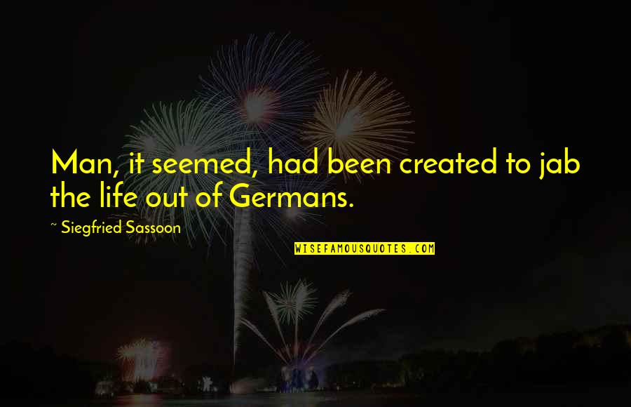 Germans Quotes By Siegfried Sassoon: Man, it seemed, had been created to jab