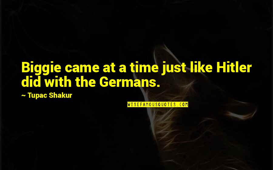 Germans Quotes By Tupac Shakur: Biggie came at a time just like Hitler