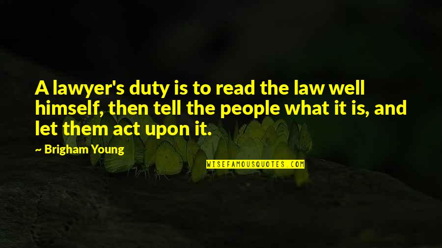 Germansen Woodwork Quotes By Brigham Young: A lawyer's duty is to read the law